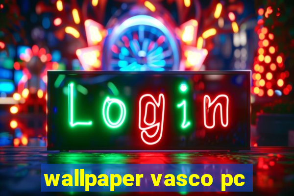 wallpaper vasco pc
